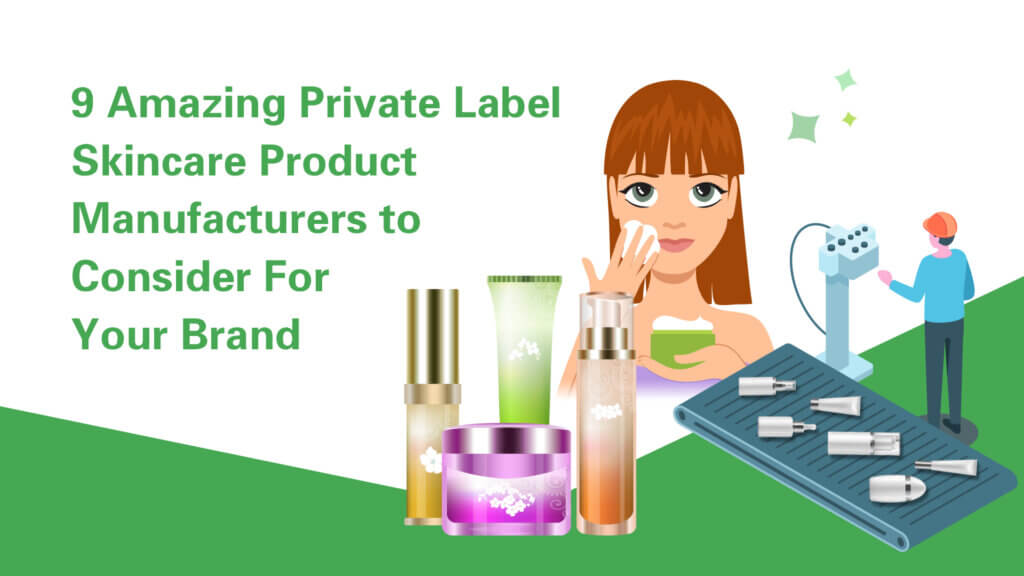 9 Amazing Private Label Skincare Product Manufacturers to Consider For Your Brand